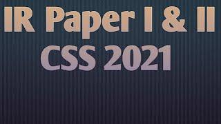 IR Paper I & II CSS 2021