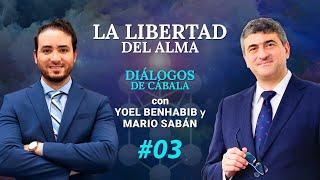 La LIBERTAD del ALMA #03 Diálogo de Cábala con Mario Sabán y Yoel Benhabib