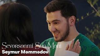 Seymur Məmmədov — Sevərsənmi Sən Məni (Rəsmi Musiqi Videosu)