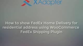 How to show FedEx Home Delivery for Residential Address using WooCommerce FedEx Shipping Plugin?
