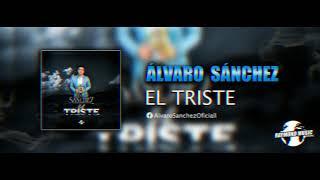 Álvaro Sánchez - El Triste (Corrido 2020)