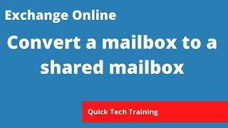 Exchange Online - How to convert a mailbox to a shared mailbox