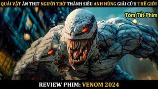 [Review Phim] VENOM 2024: QUÁI VẬT ĂN ĐẦU NGƯỜI Trở Thành Siêu Anh Hùng GIẢI CỨU THẾ GIỚI