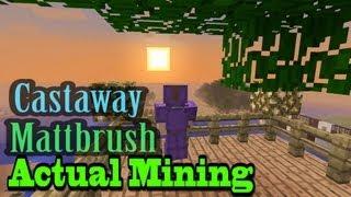 Castaway Mattbrush Episode 74: Actual Mining