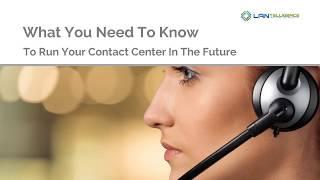 What You Need to Know to Run Your Contact Center in the Future