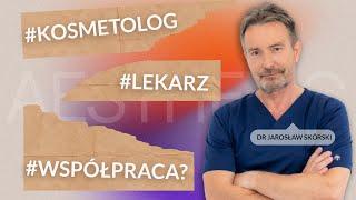 Lekarz a Kosmetolog: czy współpraca jest możliwa? / Dr Jarosław Skórski