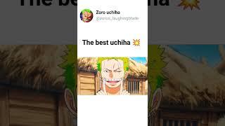 The best uchiha .    #luffy #onepiece #zoro #zoros_laughingblade #sanji #nami #anime #zorouchiha