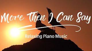 More Then I Can Say ( Relaxing Piano Music )