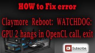 Claymore  Reboot:  WATCHDOG: GPU 2 hangs in OpenCL call, exit - How to fix??