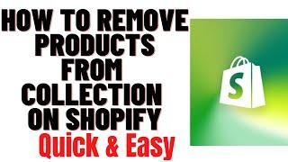 HOW TO REMOVE PRODUCTS FROM COLLECTION ON SHOPIFY