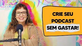 4 ferramentas GRATUITAS para começar seu PODCAST