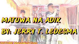 MATUWA NA ADIK BY: JERRY LEDESMA KATIPA