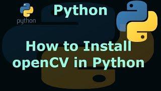 How to Install openCV in Python 3.6