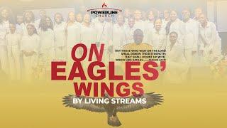 On Eagles' Wings - Living Streams Choir | Powerline Church