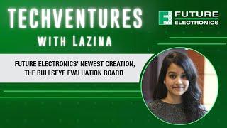 Future Electronics' Newest Creation, the Bullseye Evaluation Board | TechVentures with Lazina