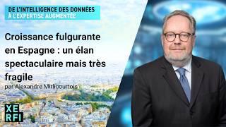 Croissance fulgurante en Espagne : un élan spectaculaire mais très fragile [Alexandre Mirlicourtois]