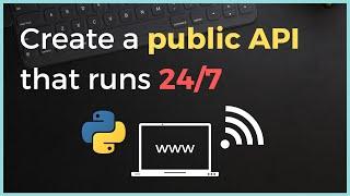 How to create a public API / Server that runs 24/7 on PythonAnywhere for FREE