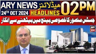 ARY News 2 PM Headlines | 24th Oct 2024 | Justice Mansoor refuses to sit on SC special bench