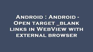 Android : Android - Open target _blank links in WebView with external browser