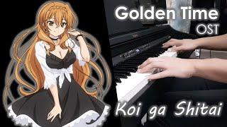 Golden Time OST - Koi ga Shitai - Piano Cover