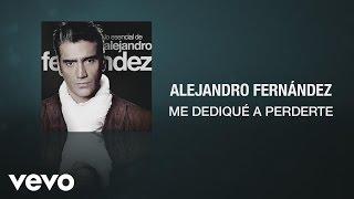 Alejandro Fernández - Me Dediqué a Perderte (Audio Oficial)