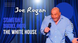 Joe Rogan - "Triggered" - Someone Broke Into the White House