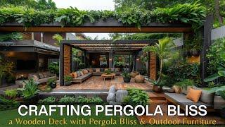 Elevate Your Outdoor Living: Crafting a Wooden Deck Paradise with Pergola Bliss &  Outdoor Furniture