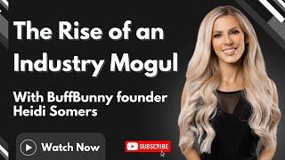 The Rise of an Industry Mogul: Business Mastery with BuffBunny Founder, Heidi Somers