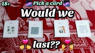 Would we last??  || PICK A CARD READING || TAROT CARTOMANCY