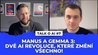 Talk o AI #7: MANUS a GEMMA 3: Dvě AI revoluce, které změní všechno!