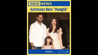 Did You Know These Actresses Are Manglik ? INDE News