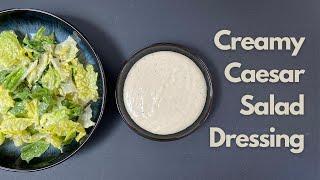 Simple, Creamy Caesar Salad Dressing | How to Make Caesar Salad Dressing at Home | Easy Cesar Salad