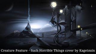 Creature Feature -  Such Horrible Things (cover by Kagetsuin)