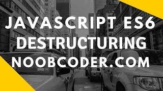 JavaScript ES6 Destructuring Objects and Arrays