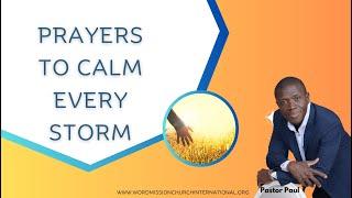 Prayers To Calm Every Storm || Pastor Paul Mensah-Woode