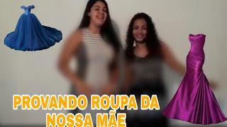 PROVANDO A ROUPA DA NOSSA MÃE