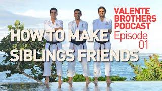 Valente Brothers Podcast - Episode One - How to make siblings friends