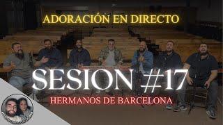 Adoración en Directo | SESIÓN #17 | Hermanos de Barcelona