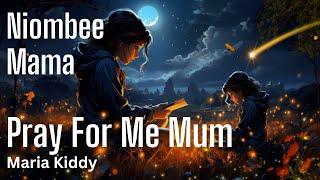 Pray For Me Mum || Niombee Mama - Maria Kiddy