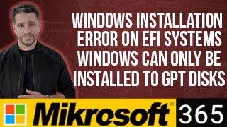 Windows Installation Error on EFI Systems Windows can only be installed to GPT disks Mikrosoft365.de