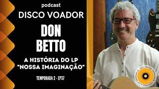 Entrevista com Don Betto | Disco Voador | Temporada 2 | EP37