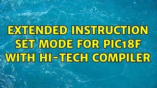 Extended Instruction Set mode for PIC18F with Hi-Tech Compiler