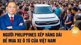 Người Philippines xếp hàng dài để mua xe ô tô của Việt Nam| Toàn cảnh 24h
