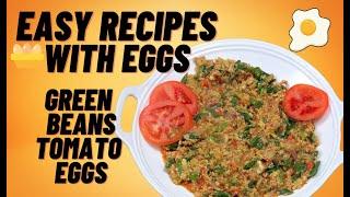 Easy Egg Recipes | Green Beans Tomato Eggs