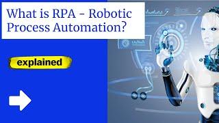 What Is RPA - Robotic Process Automation? | RPA Explained