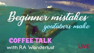 COFFEE TALK WITH RA WANDERLUST - BEGINNER MISTAKES YOUTUBERS/CREATORS MAKE