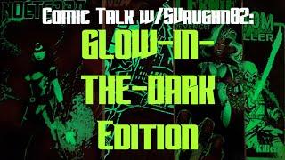 Comic Talk w/SVaughn82: Glow-in-the-dark Edition #comics #comicbooks #glowinthedark