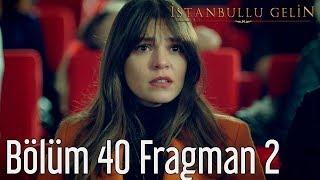 İstanbullu Gelin 40. Bölüm 2. Fragman