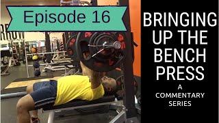 Bringing up the bench press | A Commentary series | Ep. 16 | Week 6 | Concentration all on bar path