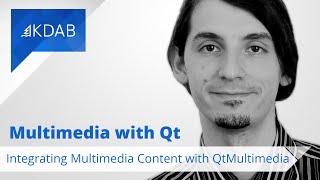 Multimedia with Qt (Part 2) - Integrating Multimedia Content with QtMultimedia